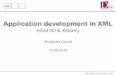Application development in XML Application development in XML – eXist-db & XQuery IDE Spring School 2015, Graz Why XML databases? Analyze XML documents – one, many or fragments