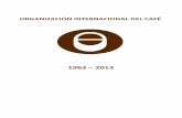 1963 – 2013 - International Coffee Organization - What's Ne · mundial de la década de 1930 y después por la Segunda Guerra Mundial. Los ...