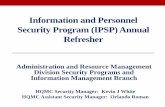 Information and Personnel Security Program (IPSP) … Programs Info Mgt...Information and Personnel Security Program (IPSP) Annual ... • 07-13: HQMC Security Education, Training,