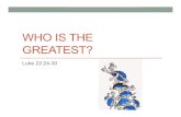 WHO IS THE GREATEST? - blueridgecoc.orgblueridgecoc.org/lessons/2014/06/Who is the Greatest.pdf · was the greatest. 47But Jesus, ... “Whoever receives this child in my name receives