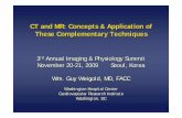 CT and MR: Concepts & Application of These Complementary Techniques ·  · 2009-11-26CT and MR: Concepts & Application of These Complementary Techniques 3rd Annual Imaging & Physiology