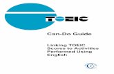 TOEIC Can-Do Guide: Linking TOEIC Scores to … TOEIC Scores to Activities Performed Using English Table of Contents TOEIC Can-Do Guide 1 The TOEIC Test .. 2 ...