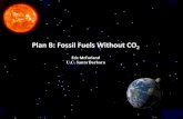 Plan B: Fossil Fuels Without CO2 - MIT Energy Initiative · Prosperity has been possible because of our use of solar energy stored in the carbon of fossil fuels