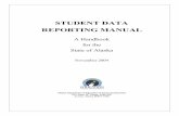 STUDENT DATA REPORTING MANUAL · STUDENT DATA REPORTING MANUAL A Handbook for the State of Alaska November 2004 Alaska Department of Education & Early Development 801 West 10th Street,