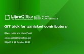 GIT trick for panicked contributors - LibreOffice Conference · GIT trick for panicked contributors ... Delete or edit the correct contents ... copy all your modified files out of