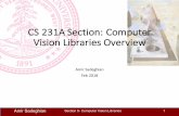 CS 231A Section: Computer Vision Libraries Overviewweb.stanford.edu/class/cs231a/lectures/CS231A_cv_libraries_outline.pdfCS 231A Section: Computer Vision Libraries Overview Amir Sadeghian