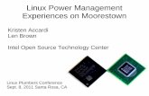 Linux Power Management Experiences on … Power Management Experiences on Moorestown Kristen Accardi Len Brown Intel Open Source Technology Center Linux Plumbers Conference Sept. …