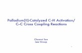 Palladium(II)-Catalyzed C--H Activation/ C--C Cross …II)-Catalyzed C--H Activation/ C--C Cross Coupling Reactions Chunrui Sun Lee Group 2 Deﬁnition General “bond activation”
