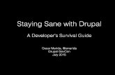 Staying Sane with Drupal is procedural! • Not Object Oriented! • Many structures like nodes, forms, users, etc use StdClass objects or arrays! • Not MVC like other PHP frameworks!