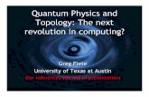 Quantum Physics and Topology: The next …web2.ph.utexas.edu/spw/fiete_081115.pdfQuantum Physics and Topology: The next revolution in computing? Greg Fiete University of Texas at Austin
