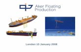 London 15 January 2008 - Aker Floating Production – 2006 Vetco Aibel – Senior VP Tche and Prod. Sys 1991 – 2004 Project Director and Senior VP, Marine Offshore 1996-2006 Bergesen