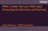 RBAC Enable Your Java Web Apps Using Apache Directory and ... · RBAC Enable Your Java Web Apps Using Apache Directory and Fortress ... Web – HTML Server ... • HTTP Rest Server