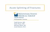 Acute Splinting of Fractures - East Tennessee State University · Acute Splinting of Fractures Orthopaedic Trauma Todd Horton, MD Holly Pilson,MD ... •Thomas Splint •Sager Splint