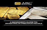 A BEGINNER’S GUIDE TO INVESTING IN PRECIOUS … · A BEGINNER’S GUIDE TO INVESTING IN PRECIOUS METALS. ... people have turned to gold and other precious metals as ... investing