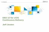DB2 12 for z/OS Continuous Delivery Jeff Josten Delivery in DB2 12 = Accelerated Value for You Deliver desirable, consumable capabilities to the marketplace with speed and quality