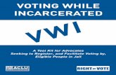 VOTING WHILE INCARCERATED - American Civil … ACLU/Right to Vote Report ... a consultant to the Right to Vote campaign. Special thanks to those who provided information and comments,