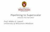 Pipelining to Superscalar - University of … Experience •Cache Performance • Assume 100% hit ratio (upper bound) • Cache latency: I = D = 1 cycle default •Load and branch