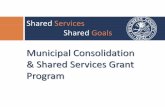 Municipal Consolidation & Shared Services Grant Program€¦ ·  · 2014-03-28Municipal Consolidation & Shared Services Grant Program Consolidation of Services Shared Services Regional