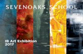 IB Art Exhibition 2017 - Sevenoaks School · SEVENOAKS SCHOOL IB ART EXHIBITION 2017 Bargehouse, Oxo Tower Wharf, Bargehouse Street, South Bank London SE1 9PH Exhibition open 16 …