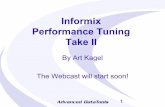 Informix Performance Tuning Take II - Advanced DataToolsadvancedatatools.com/Downloads/InformixPerformanceTuning-ArtKagel... · Informix Performance Tuning Take II By Art Kagel ...