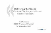 Delivering the Goods 21st Century Challenges to Urban Delivering the Goods 21st Century Challenges to Urban Goods Transport Yuri Furusawa OECD Transport Division 14 November 2003