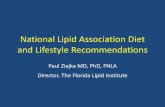 National Lipid Association Diet and Lifestyle … Lipid Association Diet and Lifestyle Recommendations Paul Ziajka MD, PhD, FNLA Director, The Florida Lipid Institute . Objectives