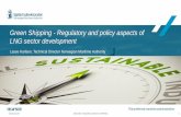Green Shipping - Regulatory and policy aspects of LNG ... Shipping - Regulatory and policy aspects of LNG sector development Latest developments: •Green fuel solutions •LNG development