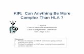 KIR: Can Anything Be More Complex Than HLA Can Anything Be More Complex Than HLA ? C Hurley Clinical Research Professionals Data Management Conference San Diego 2012 Disclosure: •