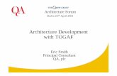 Architecture Development with TOGAF - The Open Group Development with TOGAF Eric Smith Principal Consultant QA, plc Architecture Forum Berlin 25th April 2001