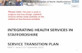 Integrating Health Services for Staffordshire - UHNM Transition Plan.pdf · DRAFT INTEGRATING HEALTH SERVICES IN STAFFORDSHIRE SERVICE TRANSITION PLAN DRAFT – Issue 5 (11th September