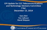 EPI Update for CCC Telecommunications and … Update - TTAC...EPI Update for CCC Telecommunications and Technology Advisory Committee TTAC December 15, 2014 Gary Bird Tim Calhoon David
