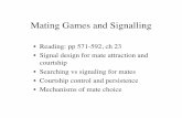 Mating Games and Signalling · Mating Games and Signalling • Reading: pp 571-592, ch 23 • Signal design for mate attraction and courtship • Searching vs signaling for mates