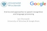 End-to-end approaches to speech recognition and language ...ttic.uchicago.edu/~klivescu/MLSLP2016/chorowski_MLSLP2016.pdf · End-to-end approaches to speech recognition and language