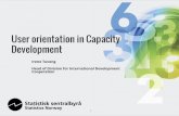 User orientation in Capacity Development - United Nations · Irene Tuveng Head of Division for International Development Cooperation 1 User orientation in Capacity Development