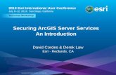 Securing ArcGIS Server Services An Introduction · Securing ArcGIS Server Services Technical Workshop 2013 Esri International User Conference July 8–12, 2013 ... - An Introduction