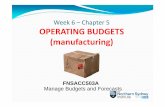 Week 6 –Chapter 5 OPERATING BUDGETS (manufacturing) · Is about converting raw materials into finished goods with the use of direct labour and factory overhead. ... Finished goods
