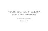 TCP/IP: Ethernet, IP, and ARP (and a PGP refresher) · TCP/IP: Ethernet, IP, and ARP (and a PGP refresher) ... • Application for data encryption and ... EikeRitter Network Security