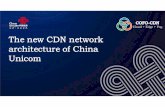 The new CDN network architecture of China Unicom--v3 … · The new CDN network architecture of China ... The new CDN network architecture of China Unicom Keywords: CDN Content Delivery