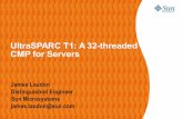 UltraSPARC T1: A 32-threaded CMP for Servers · UltraSPARC T1: A 32-threaded CMP for Servers James Laudon Distinguished Engineer Sun Microsystems james.laudon@sun.com Page 2 4/9/06