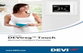 Electronic Intelligent Thermostat Introduction DEVIreg Touch is an electronic thermostat specially de-signed for floor heating systems. Among others, the ther-mostat has the following