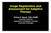 Image Registration and Assessment for Adaptive …amos3.aapm.org/abstracts/pdf/97-25888-352470-110043.pdfImage Registration and Assessment for Adaptive Therapy Kristy K. Brock, PhD,