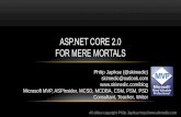 ASP.NET CORE 2.0 FOR MERE MORTALS - … Core is ASP.NET rebuilt on top of .NET Core Single, cross-platform framework for web, services, and microservices