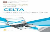 CELTA - Cambridge English Corpus · Online self-study Hands-on teaching practice Cambridge CELTA Course Online allows trainees greater freedom in choosing how they work. As long as