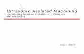 Ultrasonic Assisted Machining - Map Your to Ultrasonics — Intense, inaudible acoustic waves — Field of extreme breadth —Low‐intensity, high‐frequency applications —High‐intensity,