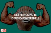 .NET HIJACKING to DEFEND POWERSHELL - … · focuses on attacker technique application to ... • remote execution ... .NET Hijacking to Defend PowerShell CLR.