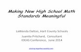 Making New High School Math Standards Meaningful New High School Math Standards Meaningful LaWanda Dalton, Hart County Schools Juanita Pritchard, Consultant IDEAS Conference, June