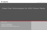 Clean Coal Technologies for IGCC Power Plants. Clean Coal Technologies...Gas Turbine (Brayton Cycle) Power Higher efficiency through coal gasification process coupled with a combined
