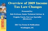 Overview of 2009 Income Tax Law Changes of 2009 Income . Tax Law Changes . ... Bob Erickson, Senior Technical Advisor & Virginia Tarris, Tax Law Specialist (Reviewer) ... electing