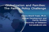Globalization and Families: The Family Policy … and Families: The Family Policy Challenge The Family Policy Challenge Bahira Sherif Trask, Ph.D. Human Development and Family Studies
