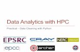 Data Analytics with HPC - archer.ac.uk · Overview • Practical Aim: – To practice some common techniques for cleaning and preparing data directly in Python • Practical based